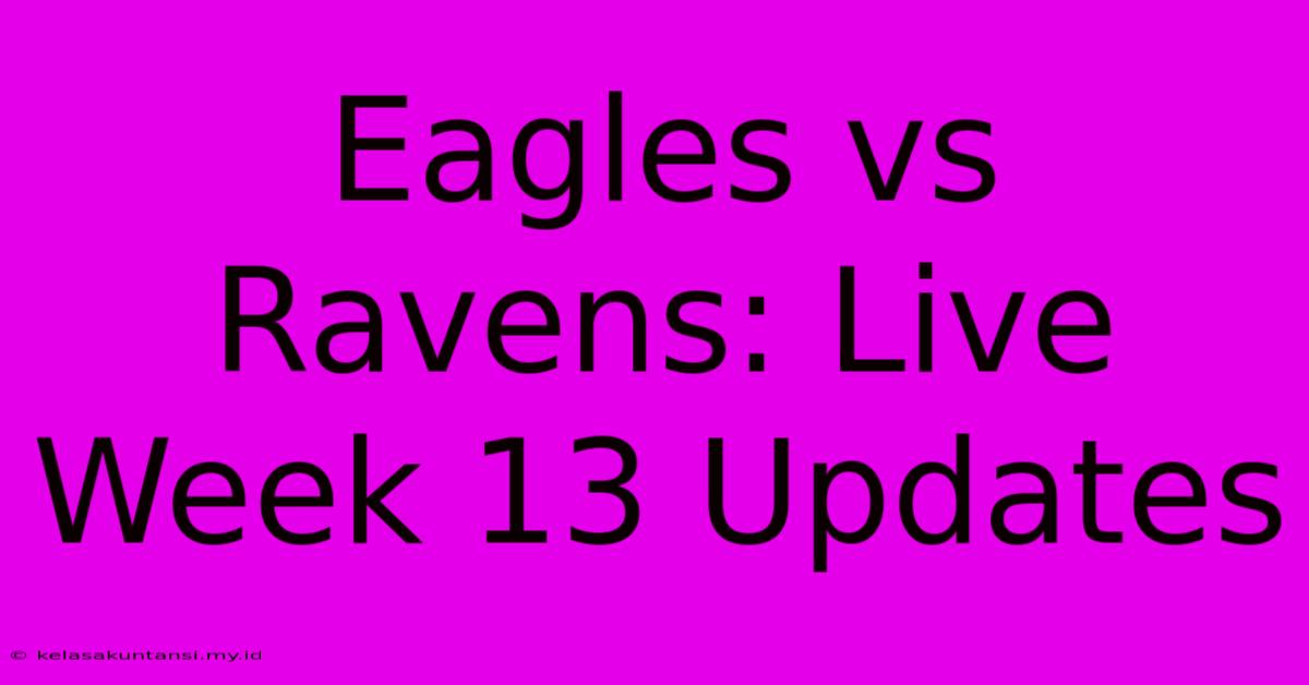 Eagles Vs Ravens: Live Week 13 Updates