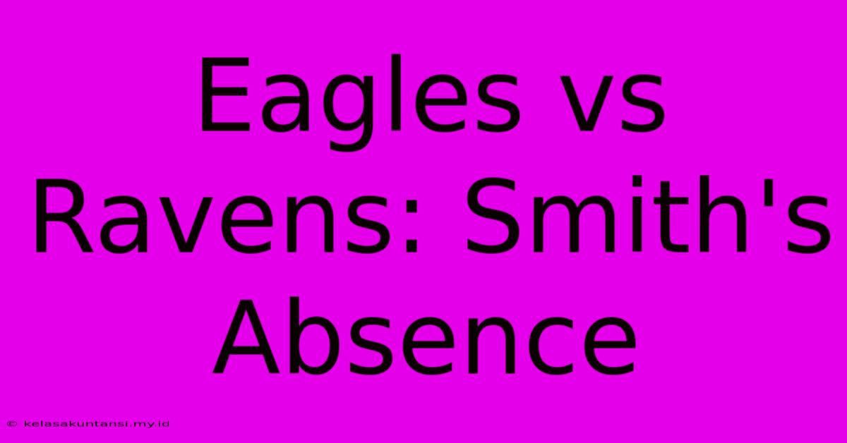 Eagles Vs Ravens: Smith's Absence