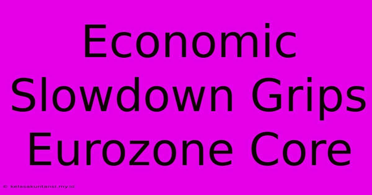 Economic Slowdown Grips Eurozone Core