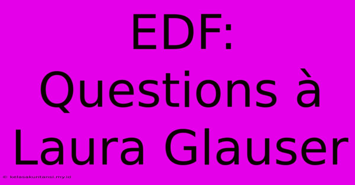 EDF: Questions À Laura Glauser