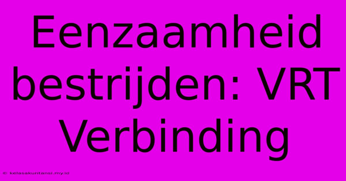 Eenzaamheid Bestrijden: VRT Verbinding