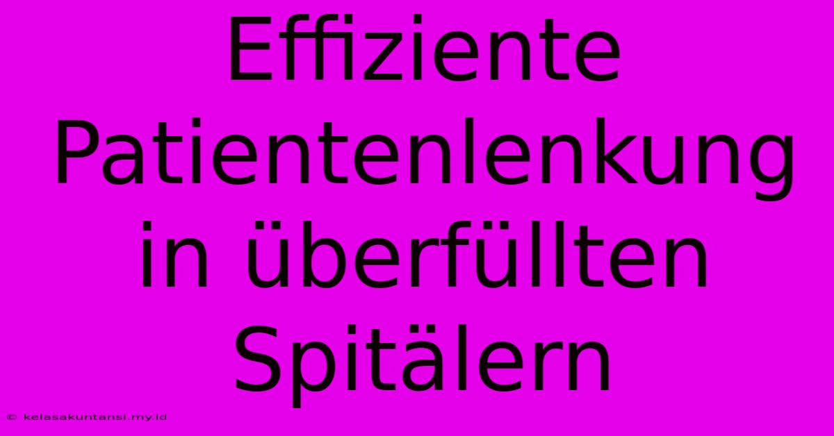 Effiziente Patientenlenkung In Überfüllten Spitälern