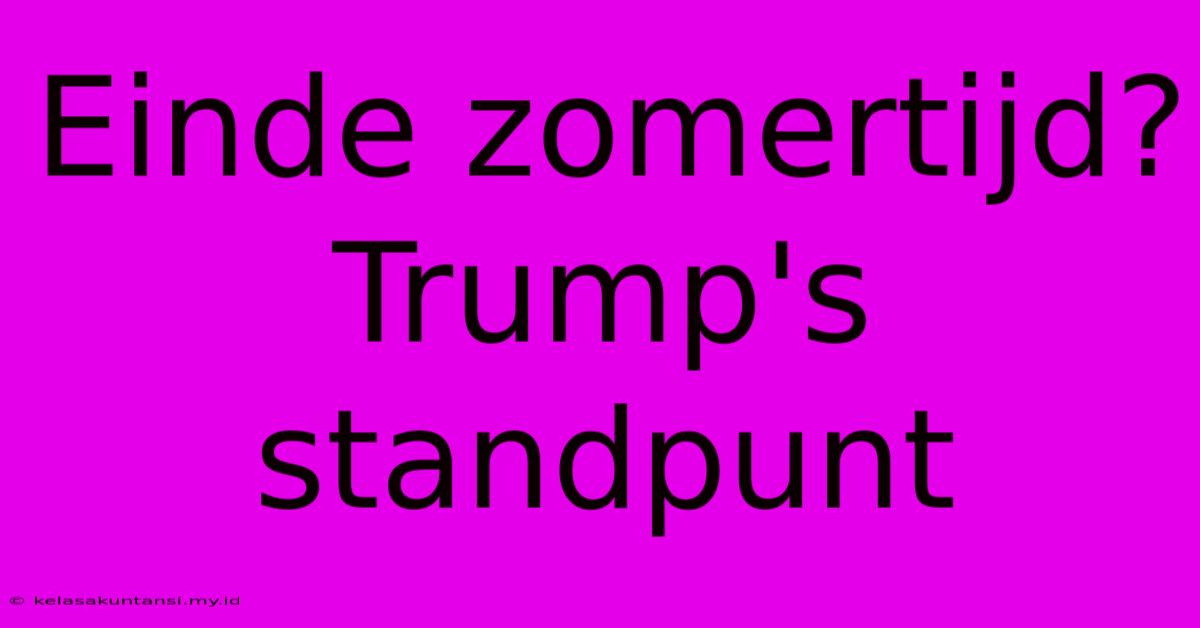 Einde Zomertijd? Trump's Standpunt