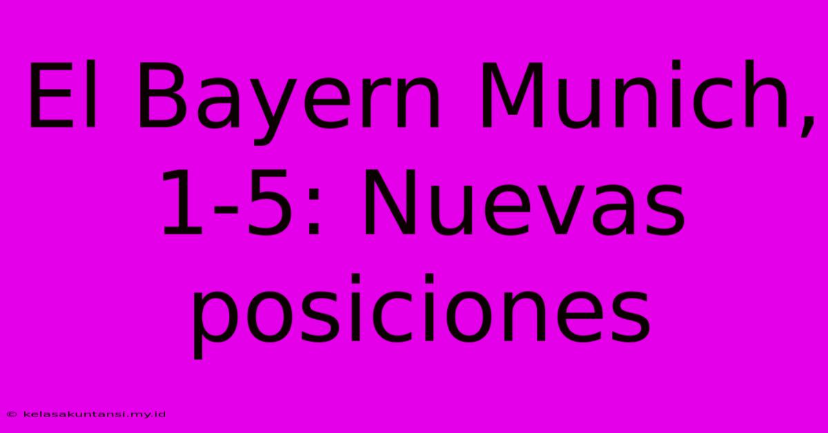 El Bayern Munich, 1-5: Nuevas Posiciones