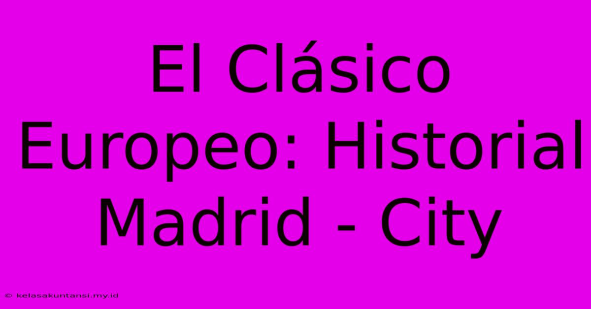 El Clásico Europeo: Historial Madrid - City