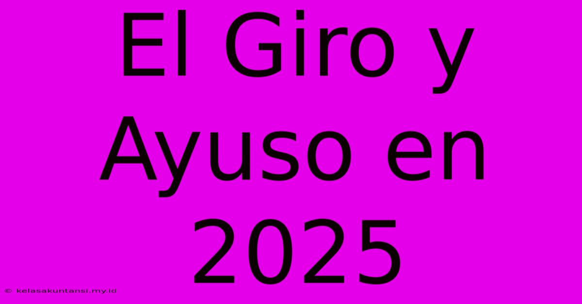 El Giro Y Ayuso En 2025