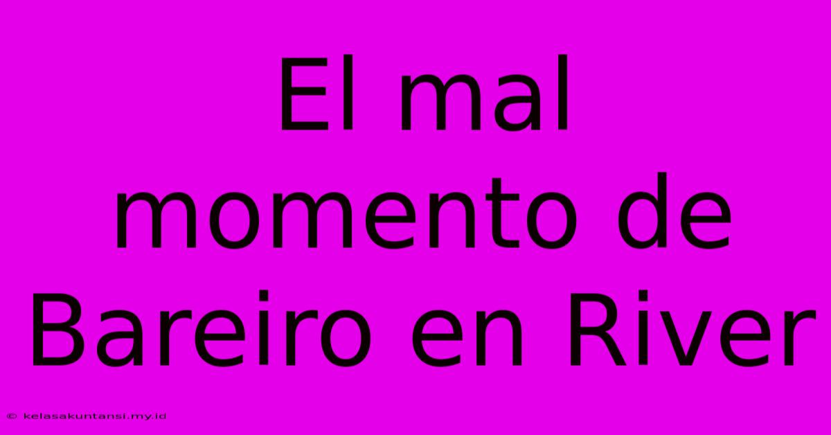 El Mal Momento De Bareiro En River