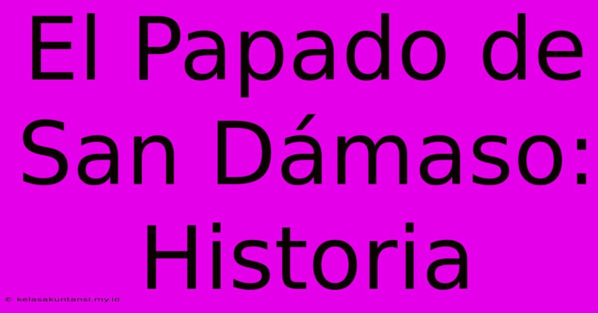 El Papado De San Dámaso: Historia