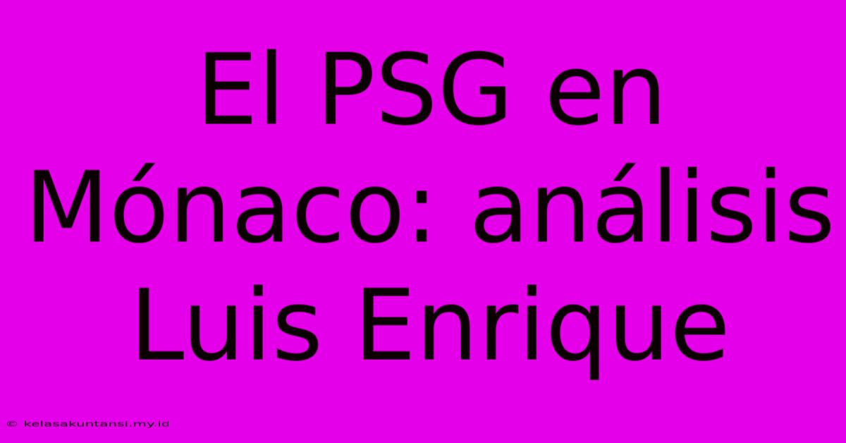 El PSG En Mónaco: Análisis Luis Enrique