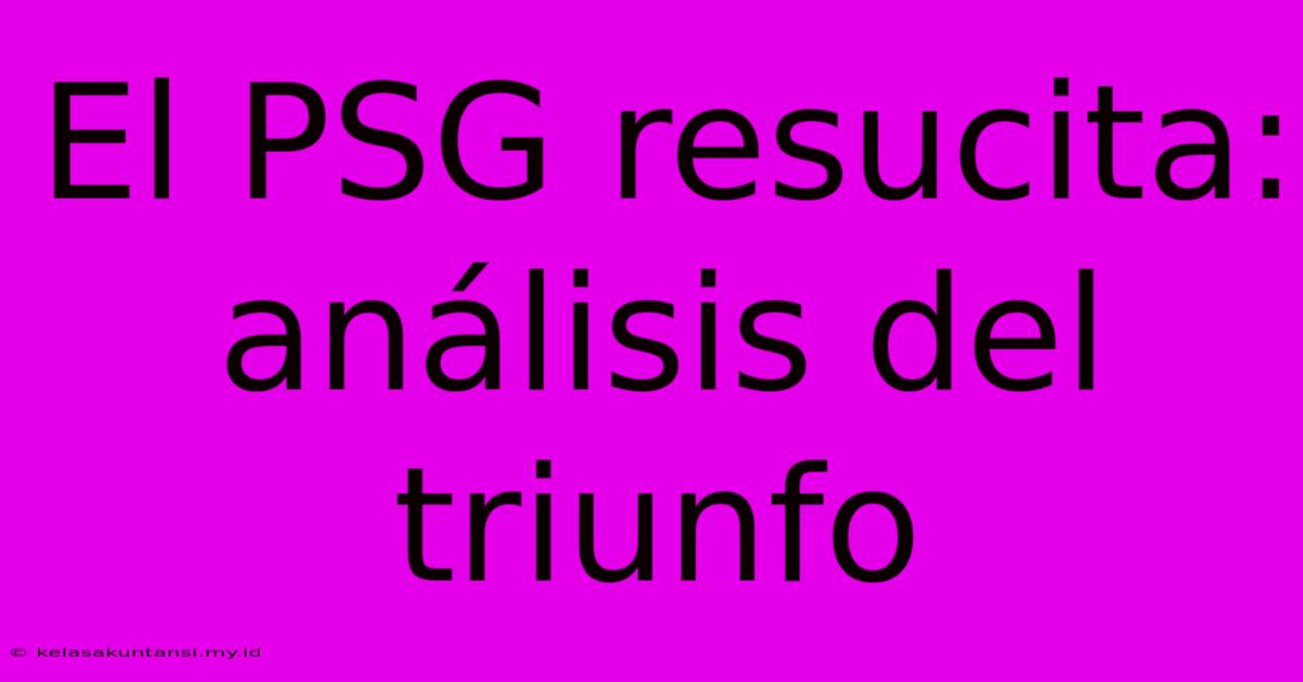 El PSG Resucita: Análisis Del Triunfo