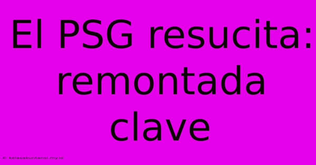 El PSG Resucita: Remontada Clave