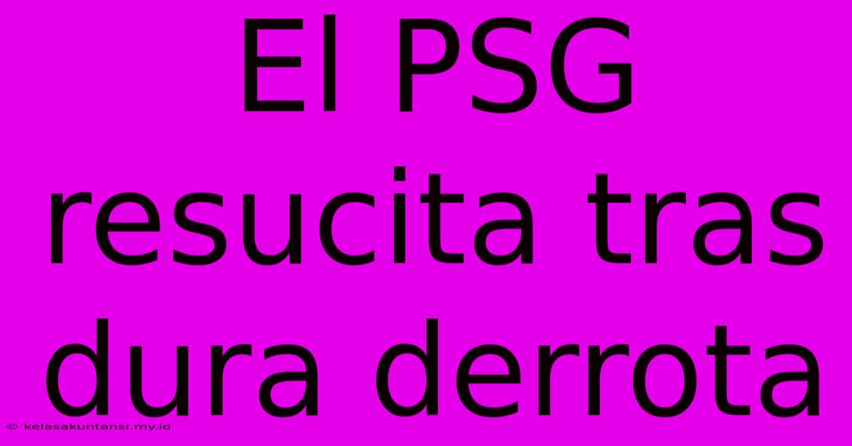 El PSG Resucita Tras Dura Derrota