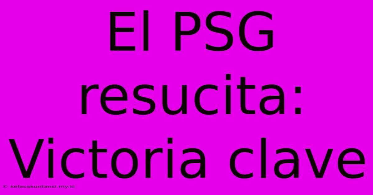 El PSG Resucita: Victoria Clave