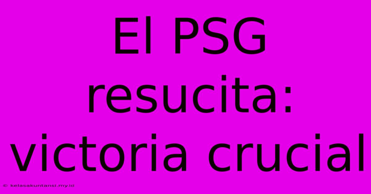 El PSG Resucita: Victoria Crucial