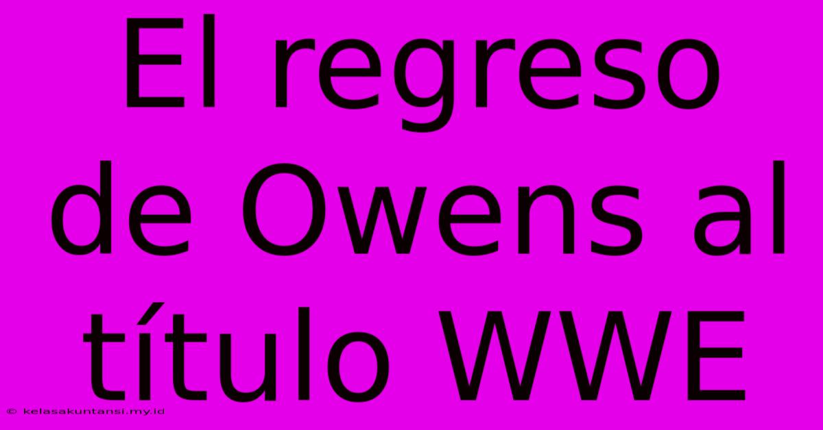 El Regreso De Owens Al Título WWE