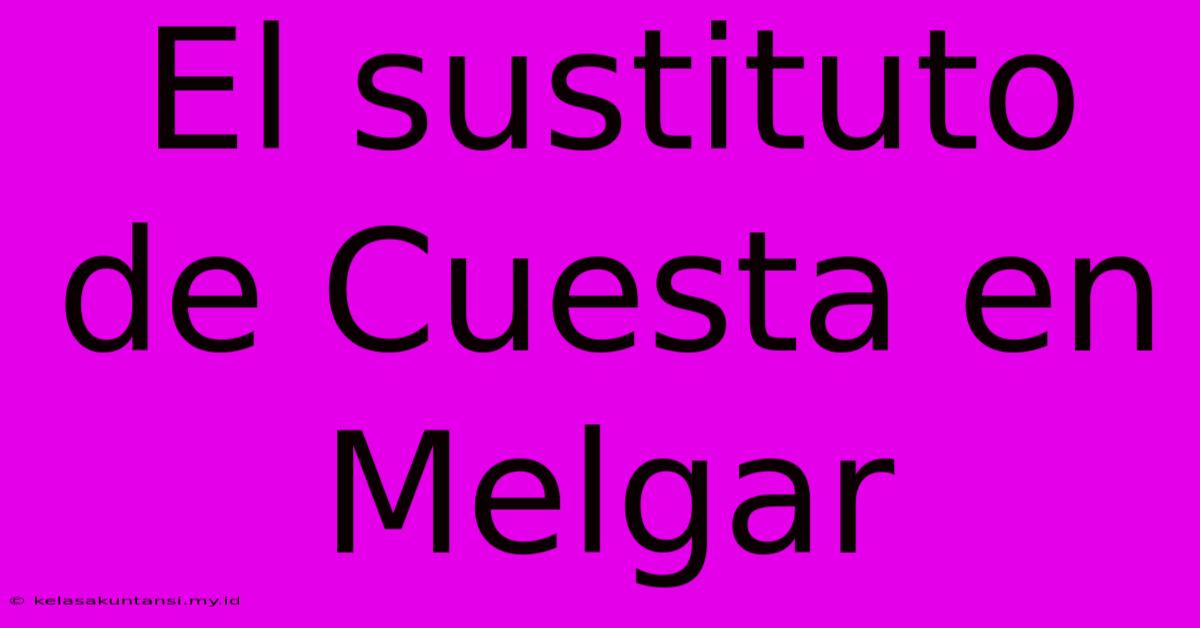 El Sustituto De Cuesta En Melgar