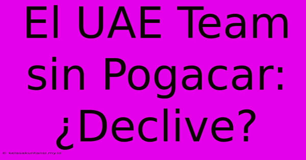 El UAE Team Sin Pogacar: ¿Declive?