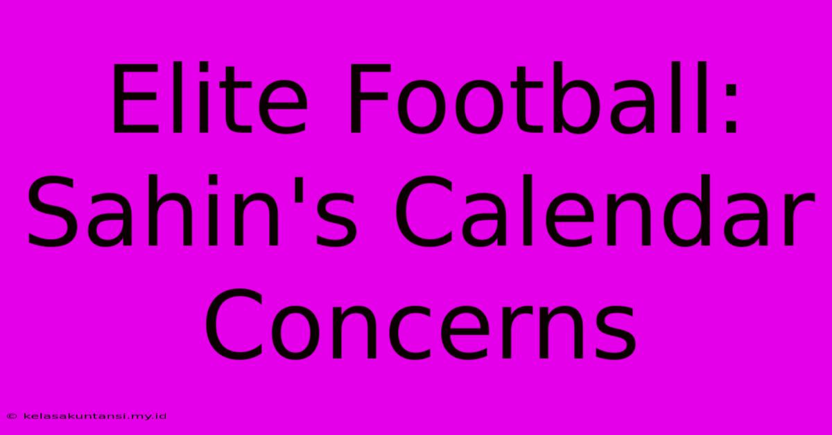 Elite Football: Sahin's Calendar Concerns