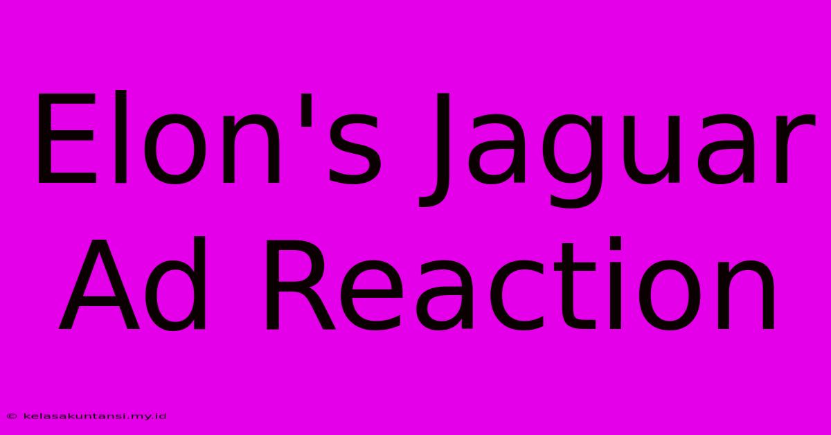 Elon's Jaguar Ad Reaction