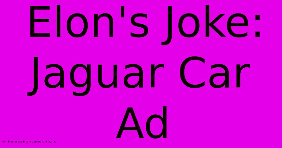 Elon's Joke: Jaguar Car Ad