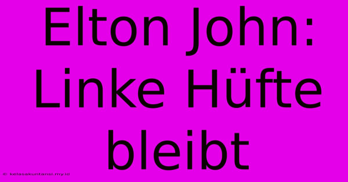 Elton John: Linke Hüfte Bleibt