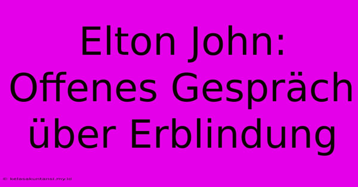 Elton John: Offenes Gespräch Über Erblindung Elton John: Offenes Gespräch Über Erblindung