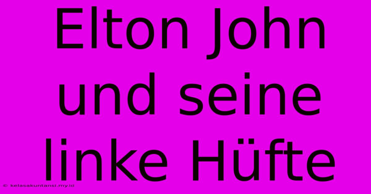 Elton John Und Seine Linke Hüfte