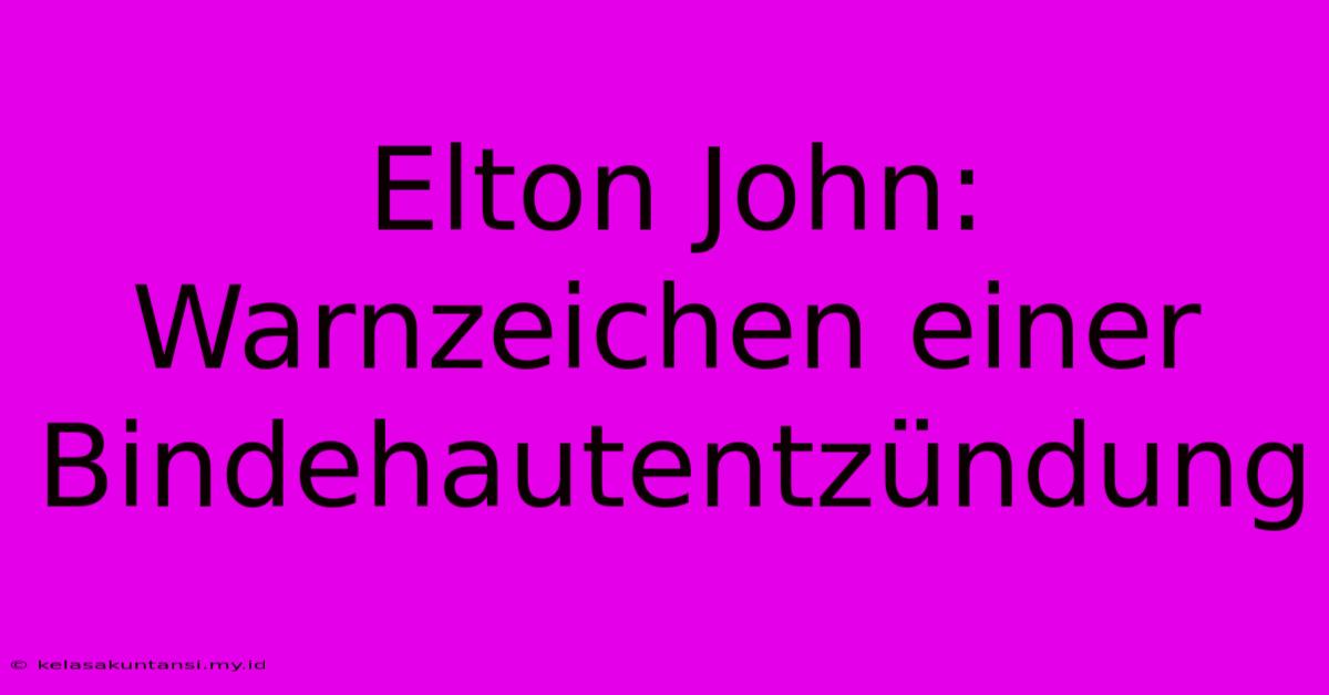 Elton John: Warnzeichen Einer Bindehautentzündung