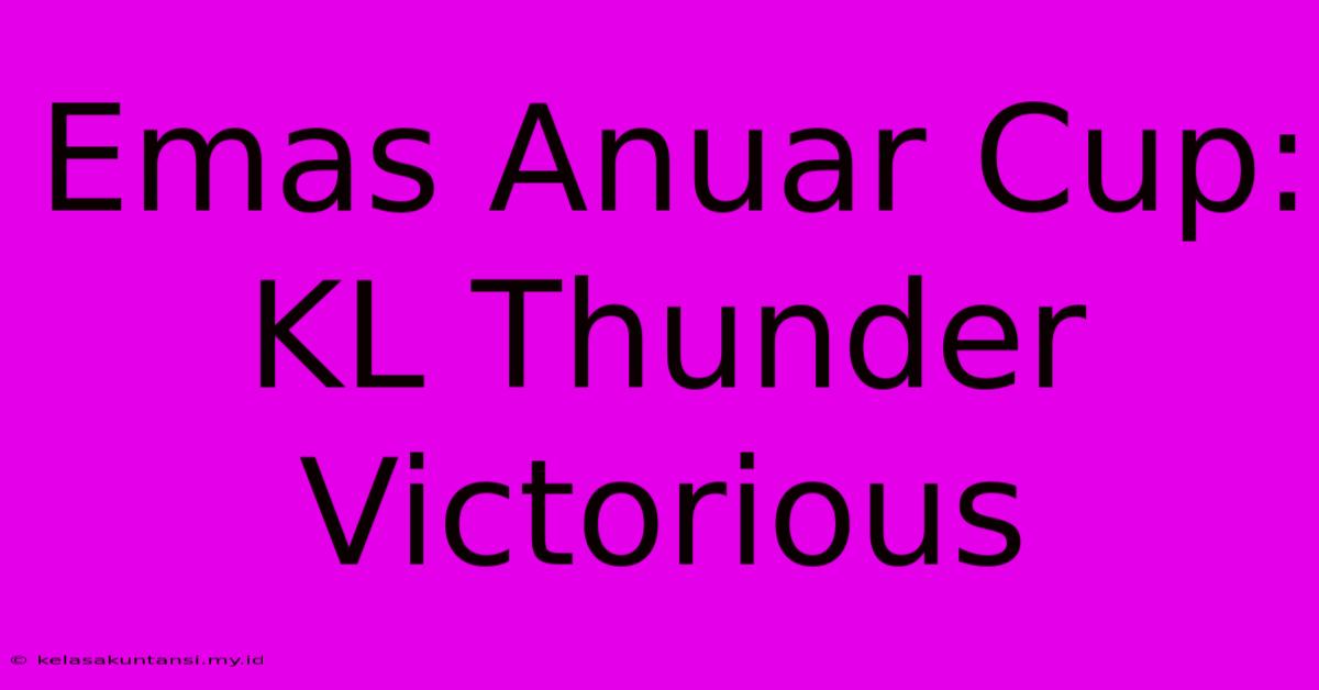 Emas Anuar Cup: KL Thunder Victorious