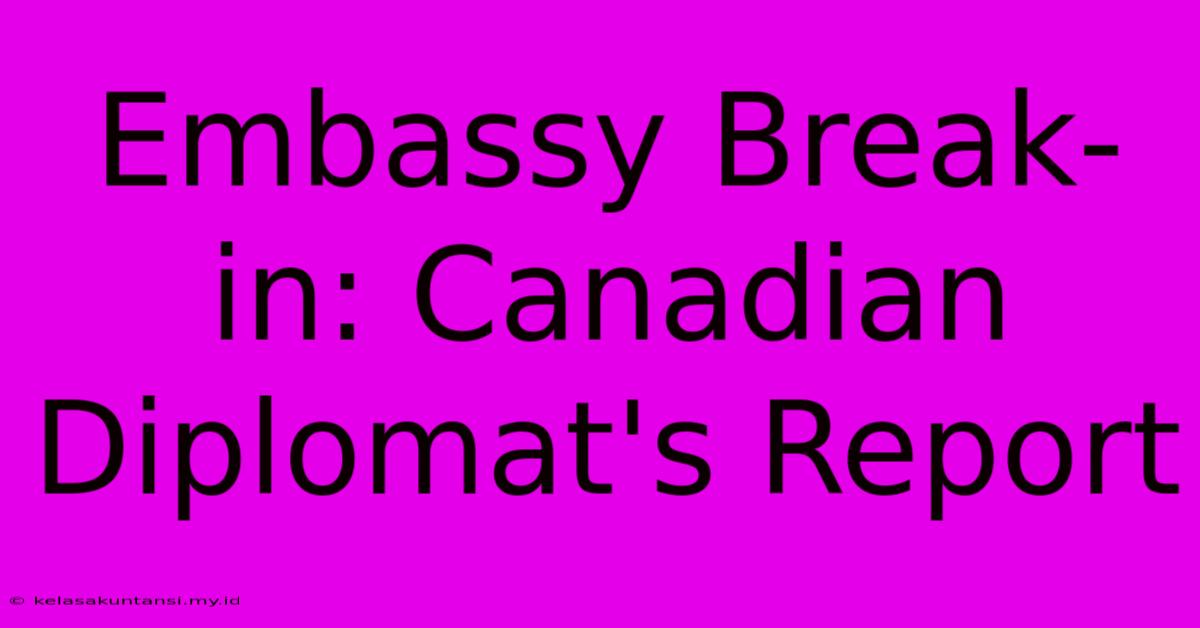 Embassy Break-in: Canadian Diplomat's Report