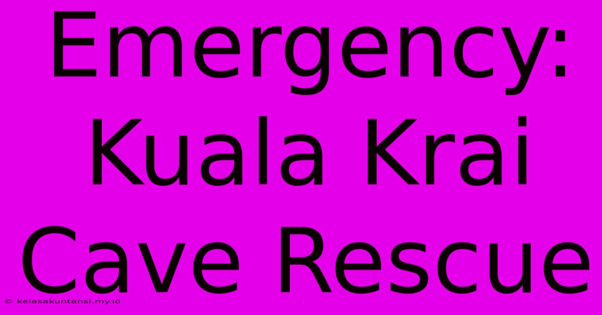 Emergency: Kuala Krai Cave Rescue