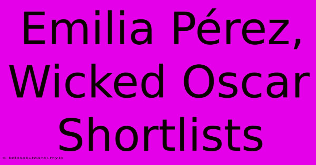 Emilia Pérez, Wicked Oscar Shortlists