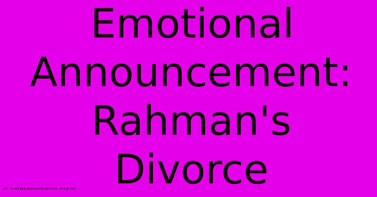 Emotional Announcement: Rahman's Divorce