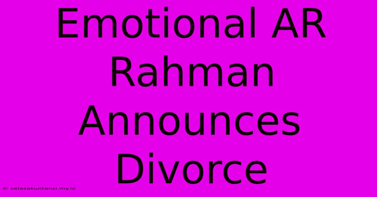 Emotional AR Rahman Announces Divorce