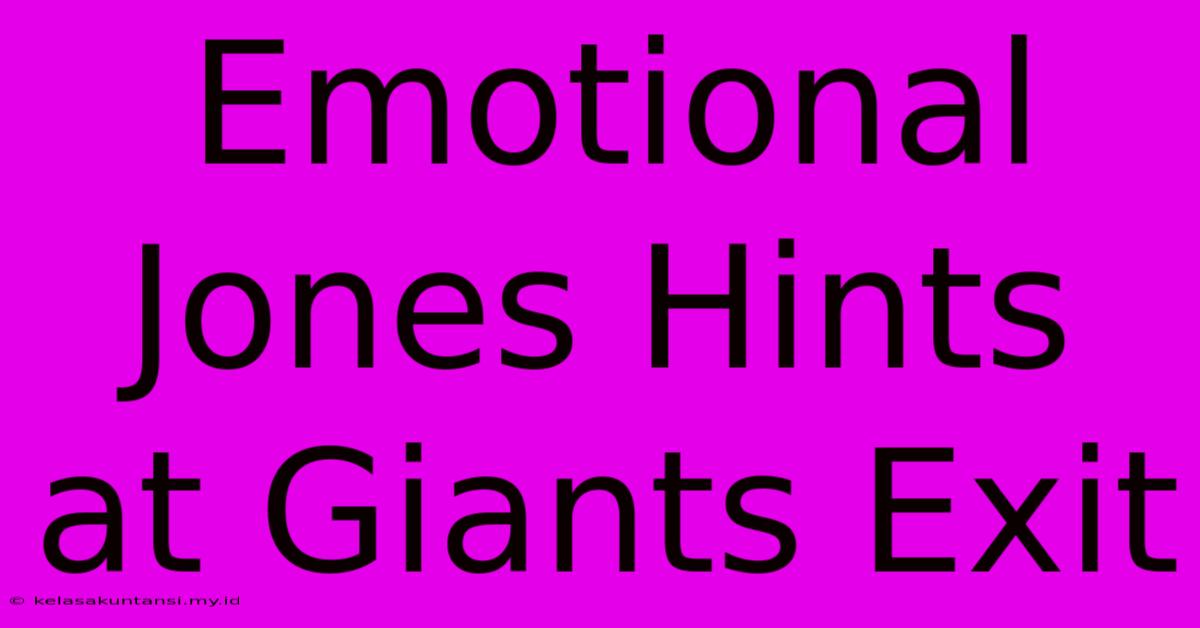 Emotional Jones Hints At Giants Exit