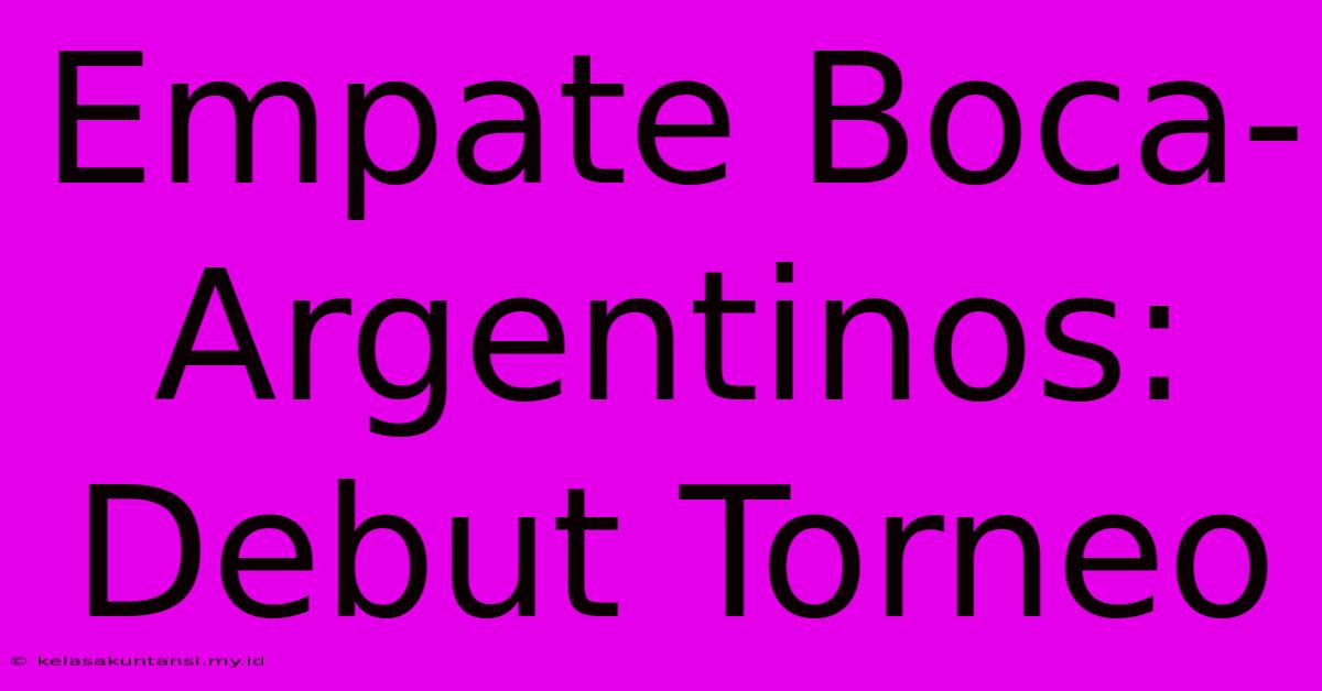 Empate Boca-Argentinos: Debut Torneo