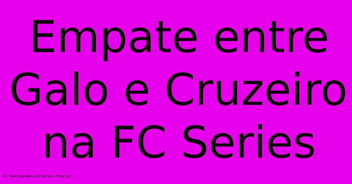 Empate Entre Galo E Cruzeiro Na FC Series