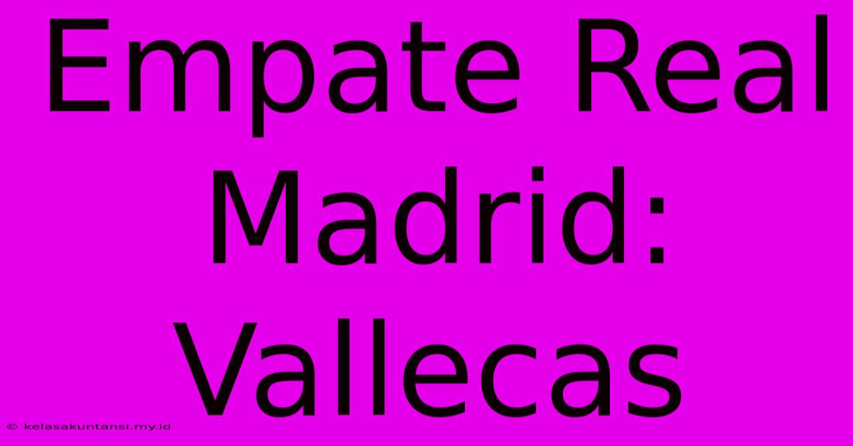 Empate Real Madrid: Vallecas