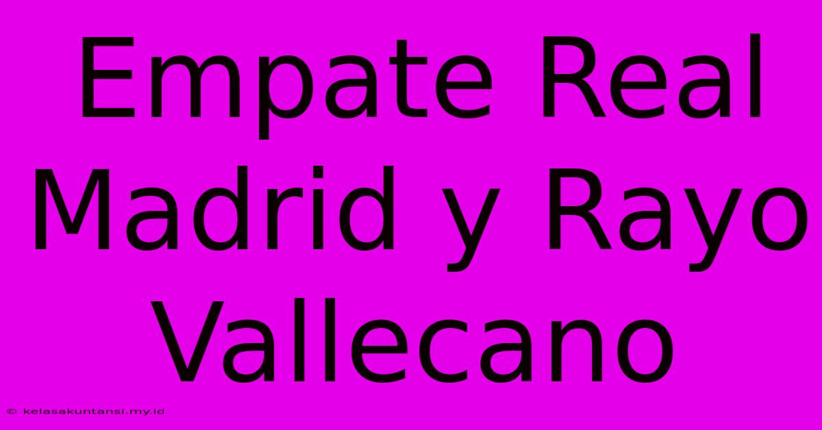 Empate Real Madrid Y Rayo Vallecano