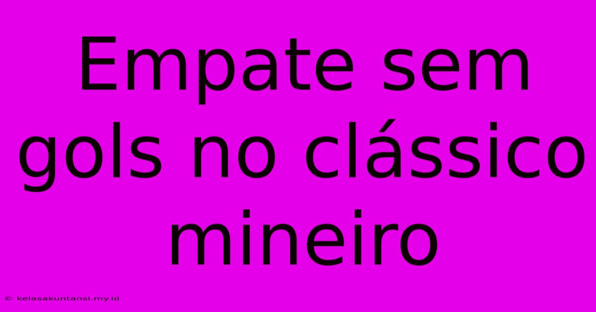 Empate Sem Gols No Clássico Mineiro