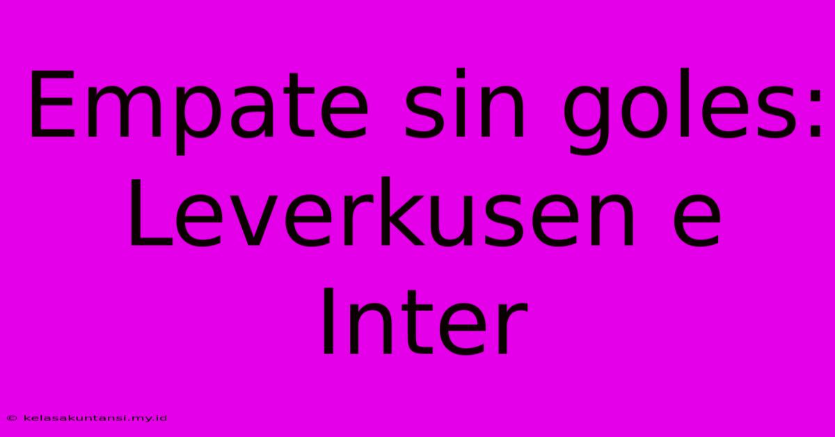 Empate Sin Goles: Leverkusen E Inter