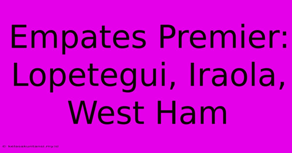 Empates Premier: Lopetegui, Iraola, West Ham