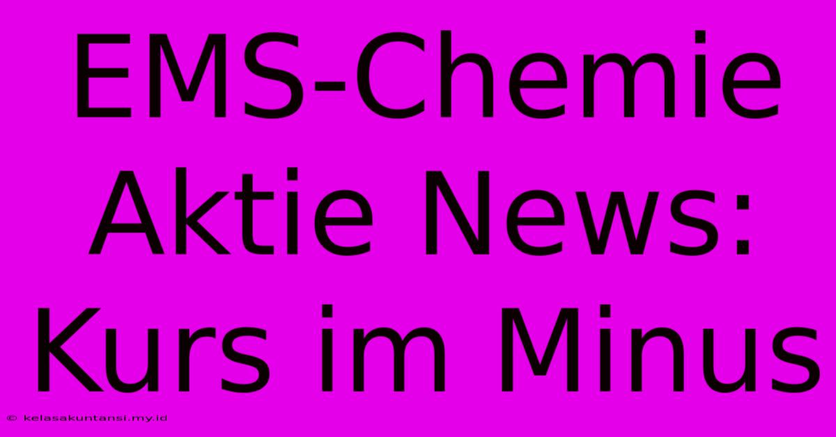 EMS-Chemie Aktie News: Kurs Im Minus