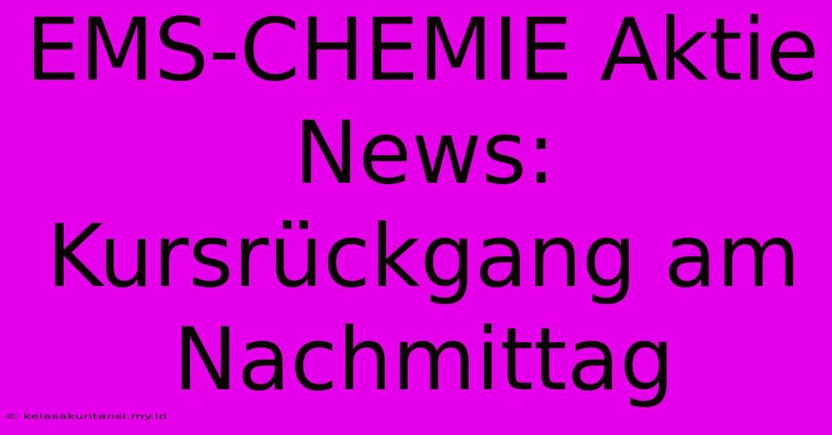 EMS-CHEMIE Aktie News: Kursrückgang Am Nachmittag