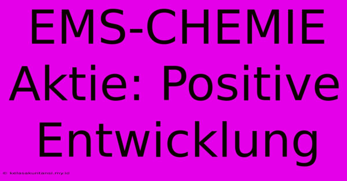 EMS-CHEMIE Aktie: Positive Entwicklung