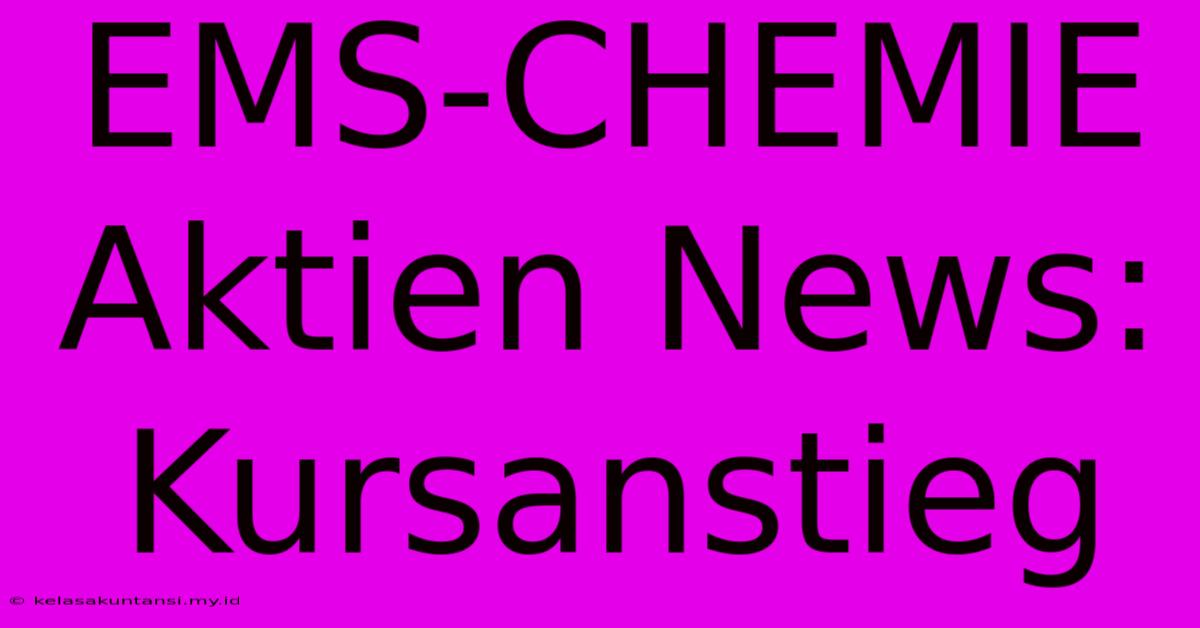 EMS-CHEMIE Aktien News: Kursanstieg