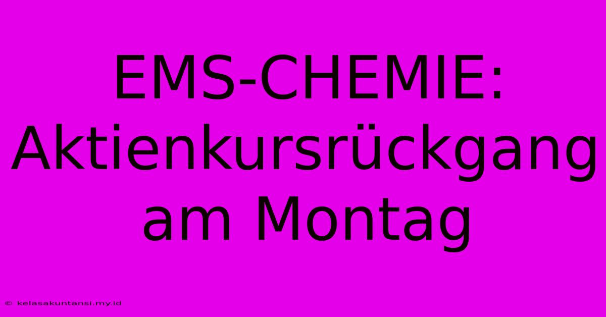 EMS-CHEMIE: Aktienkursrückgang Am Montag