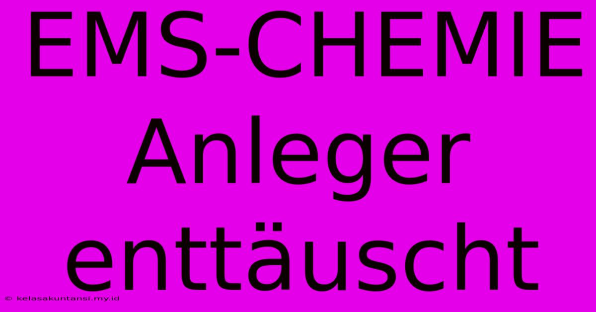 EMS-CHEMIE Anleger Enttäuscht