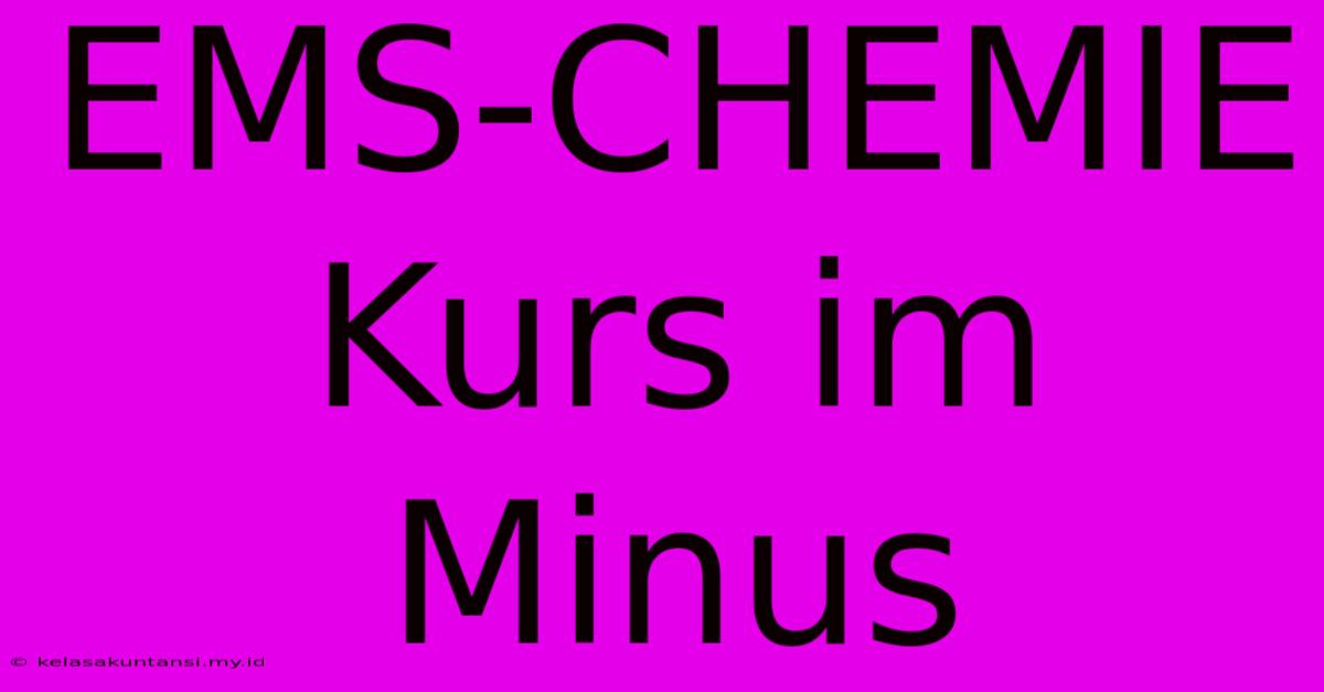 EMS-CHEMIE Kurs Im Minus