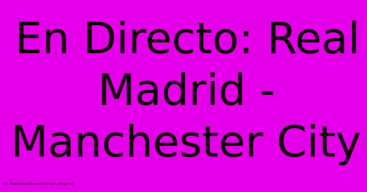 En Directo: Real Madrid - Manchester City